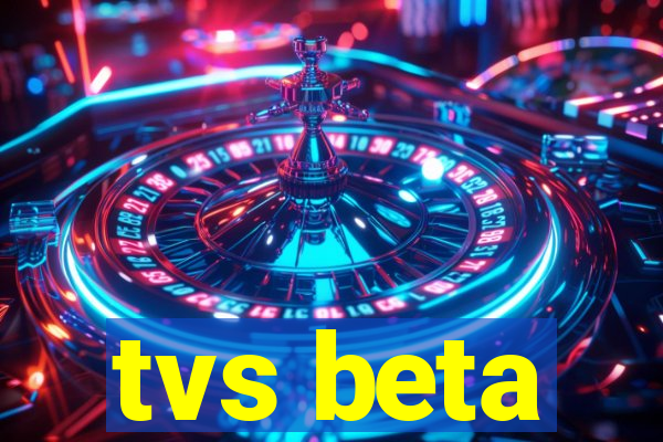 tvs beta