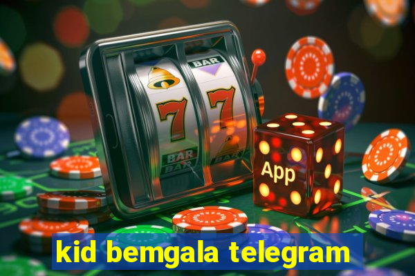 kid bemgala telegram