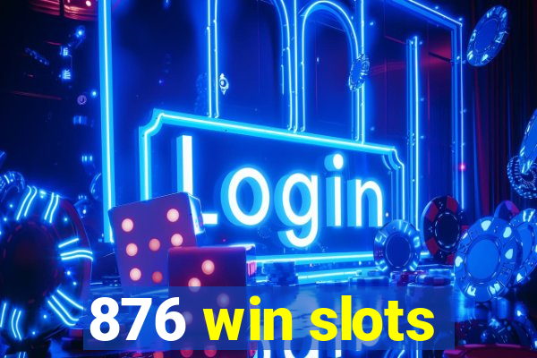 876 win slots