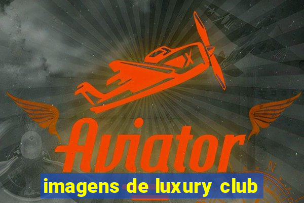 imagens de luxury club
