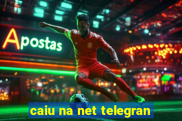 caiu na net telegran