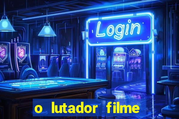 o lutador filme completo dublado mega filmes