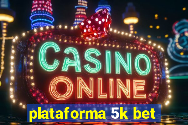 plataforma 5k bet