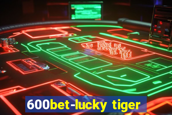 600bet-lucky tiger