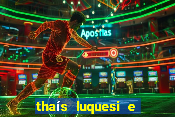 thaÃ­s luquesi e filha de beth luquesi