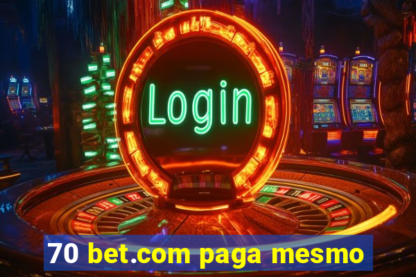 70 bet.com paga mesmo