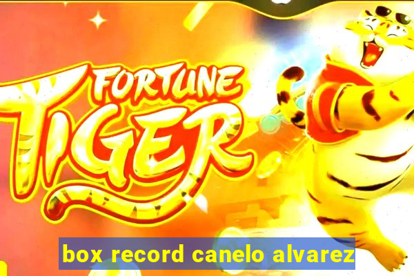 box record canelo alvarez