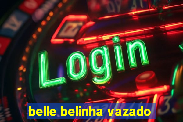 belle belinha vazado