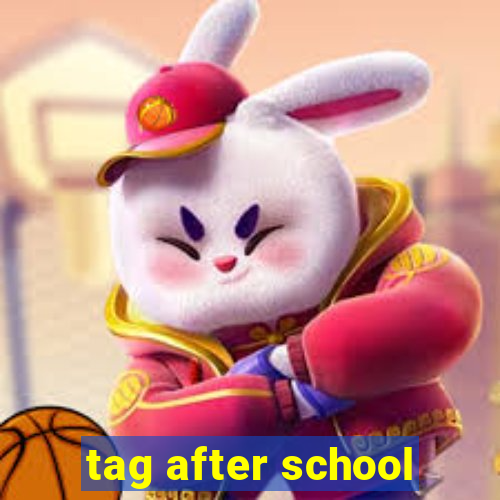 tag after school