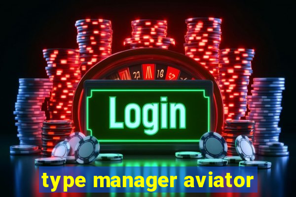 type manager aviator