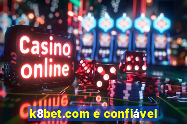 k8bet.com e confiÃ¡vel