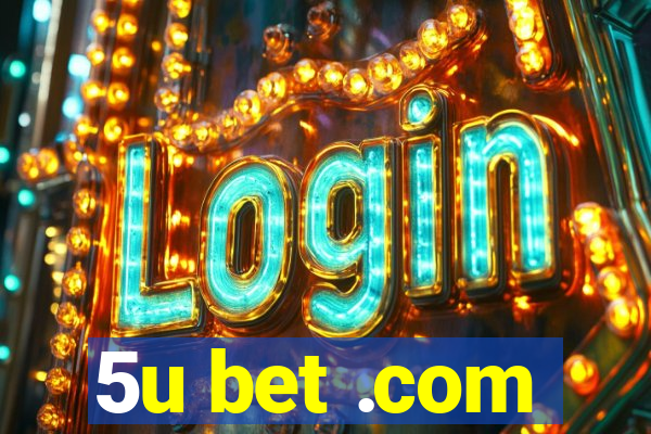 5u bet .com