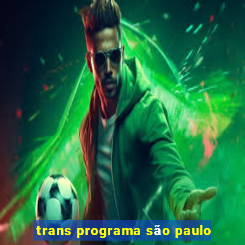 trans programa sÃ£o paulo