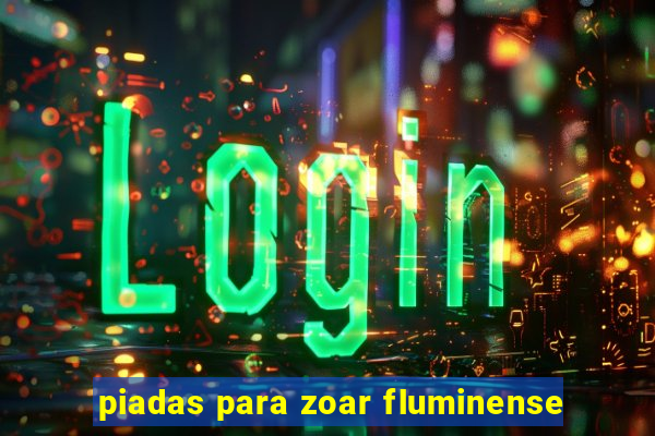 piadas para zoar fluminense