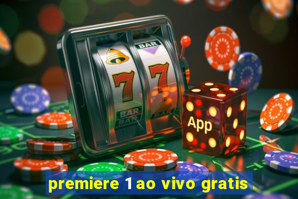 premiere 1 ao vivo gratis