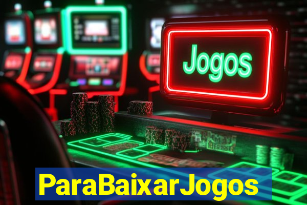 ParaBaixarJogos