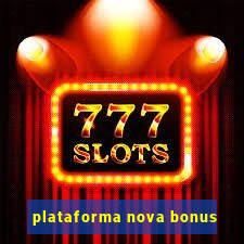 plataforma nova bonus