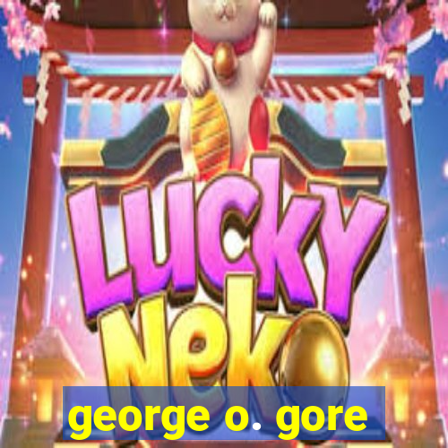 george o. gore