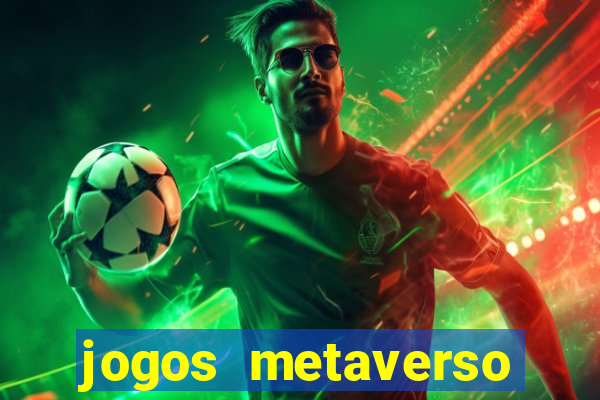 jogos metaverso para ganhar dinheiro