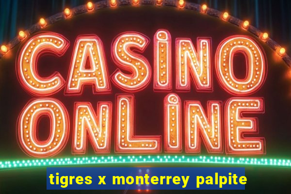 tigres x monterrey palpite