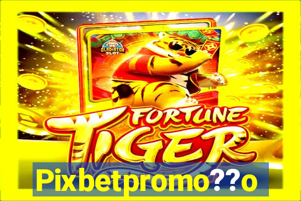 Pixbetpromo??o