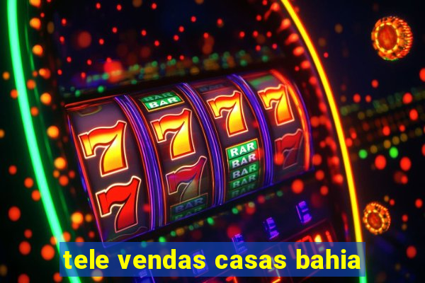 tele vendas casas bahia