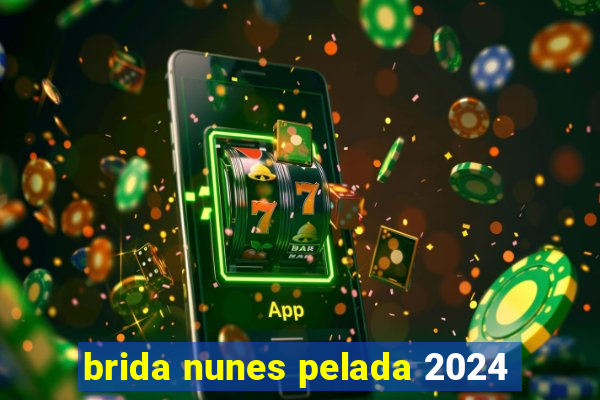 brida nunes pelada 2024