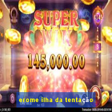 erome ilha da tentaÃ§Ã£o