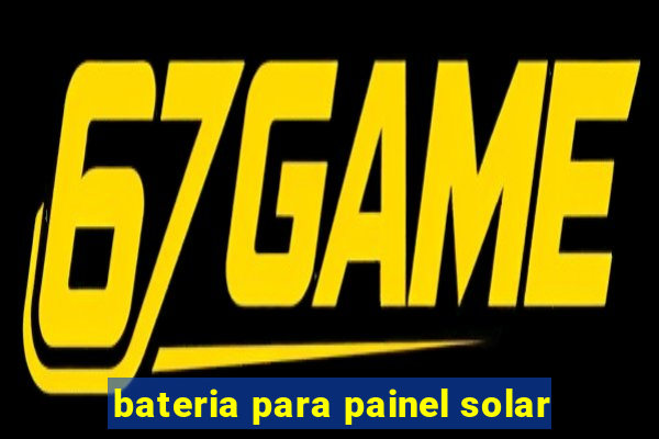 bateria para painel solar