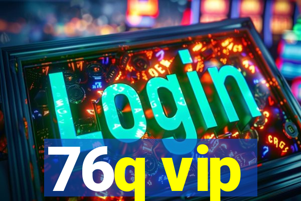 76q vip
