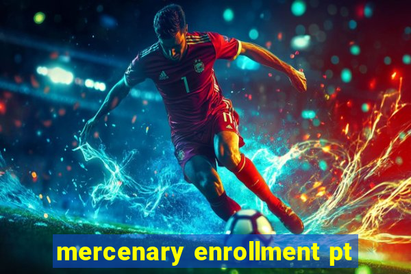 mercenary enrollment pt