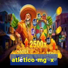 atlÃ©tico-mg x botafogo multicanais