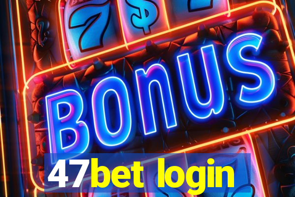 47bet login