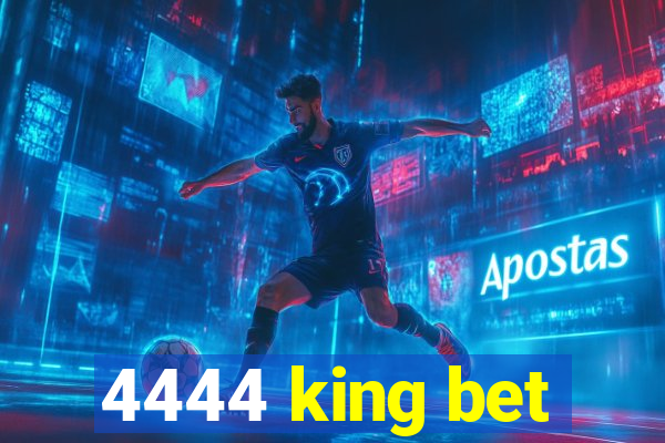 4444 king bet