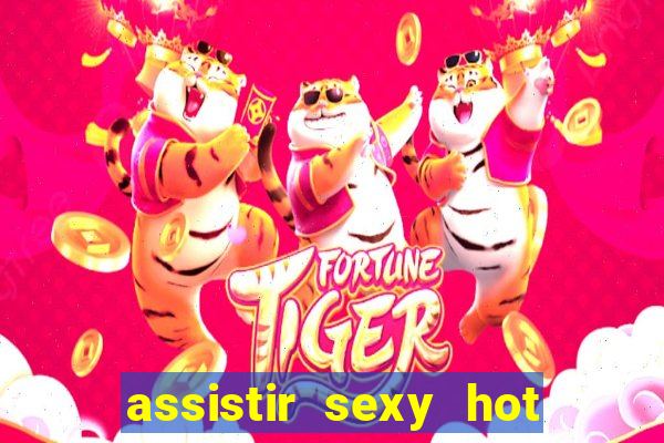 assistir sexy hot ao vivo gratis