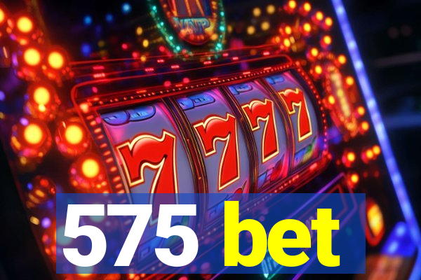 575 bet