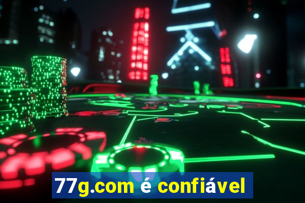 77g.com Ã© confiÃ¡vel
