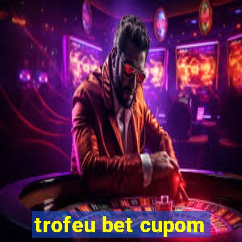 trofeu bet cupom