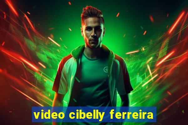 video cibelly ferreira