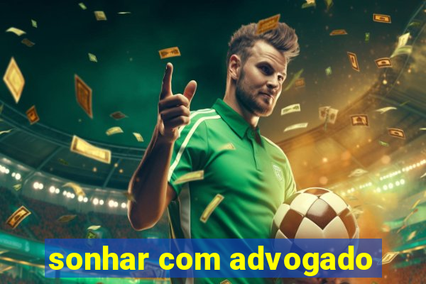 sonhar com advogado