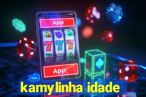 kamylinha idade