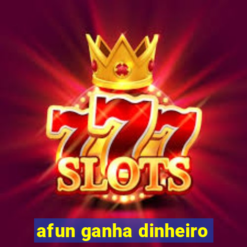 afun ganha dinheiro