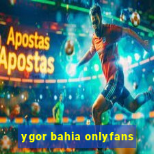 ygor bahia onlyfans