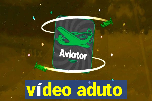 vÃ­deo aduto