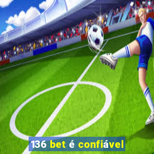 136 bet Ã© confiÃ¡vel
