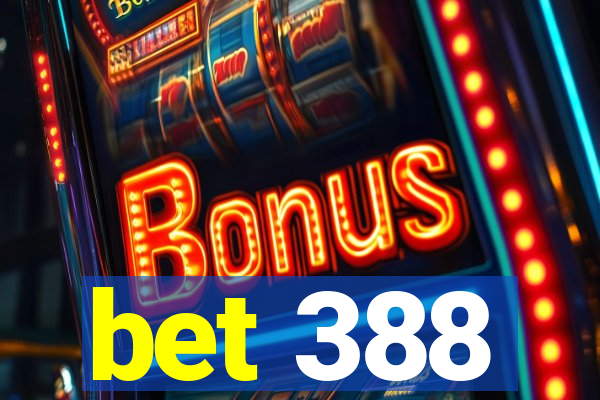 bet 388
