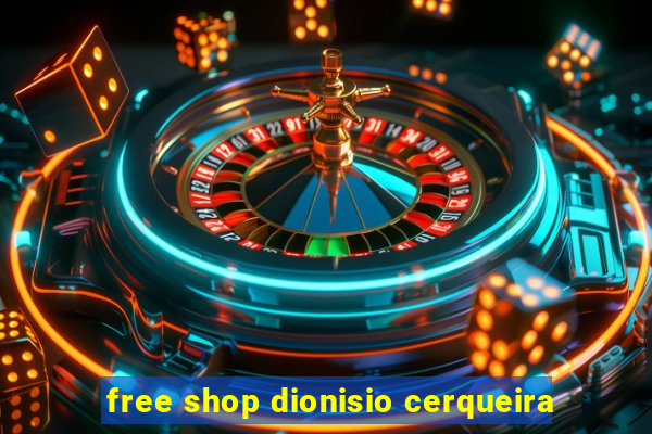 free shop dionisio cerqueira