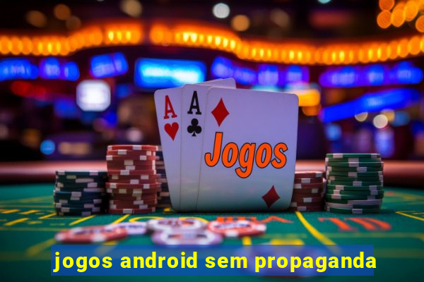 jogos android sem propaganda