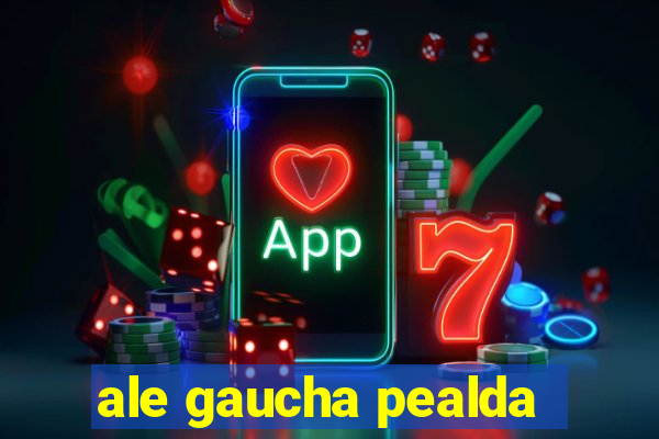 ale gaucha pealda