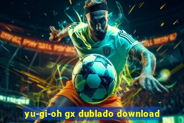 yu-gi-oh gx dublado download
